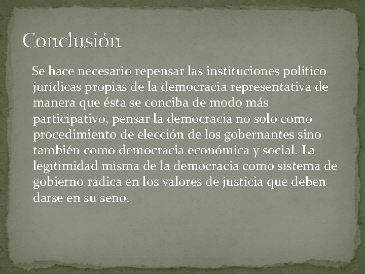 Conclusión Se hace necesario repensar las instituciones político jurídicas propias de la democracia representativa