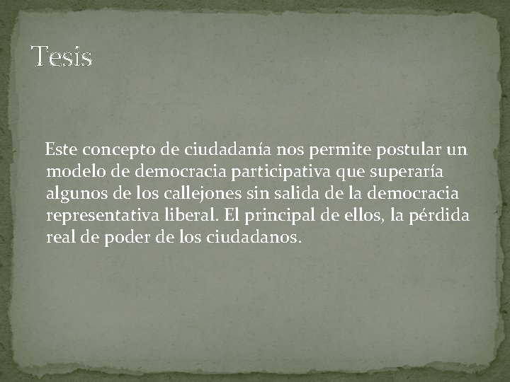 Tesis Este concepto de ciudadanía nos permite postular un modelo de democracia participativa que