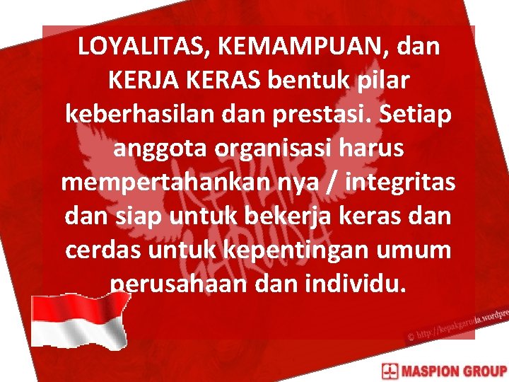LOYALITAS, KEMAMPUAN, dan KERJA KERAS bentuk pilar keberhasilan dan prestasi. Setiap anggota organisasi harus