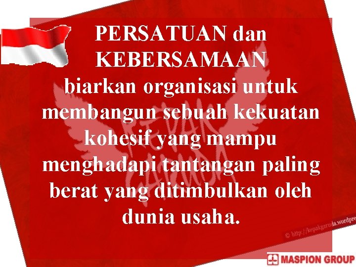PERSATUAN dan KEBERSAMAAN biarkan organisasi untuk membangun sebuah kekuatan kohesif yang mampu menghadapi tantangan