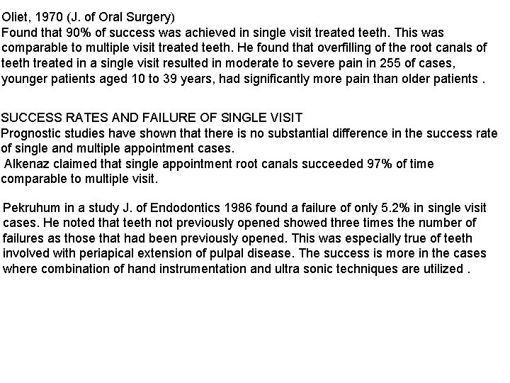 Oliet, 1970 (J. of Oral Surgery) Found that 90% of success was achieved in