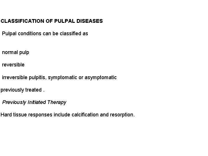 CLASSIFICATION OF PULPAL DISEASES Pulpal conditions can be classified as normal pulp reversible irreversible