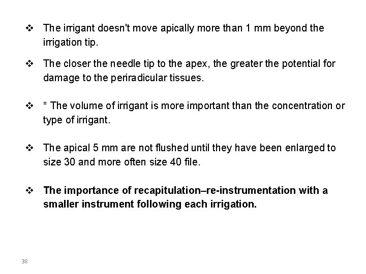 v The irrigant doesn't move apically more than 1 mm beyond the irrigation tip.