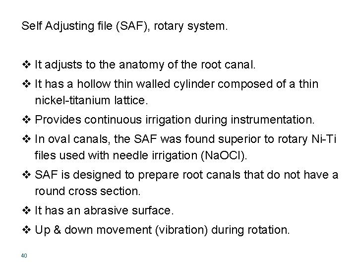 Self Adjusting file (SAF), rotary system. v It adjusts to the anatomy of the