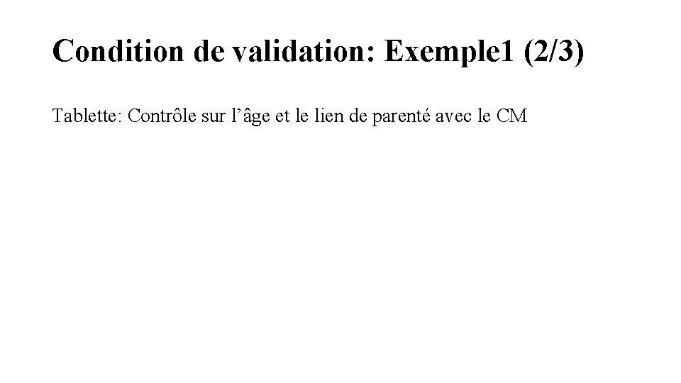 Condition de validation: Exemple 1 (2/3) Tablette: Contrôle sur l’âge et le lien de