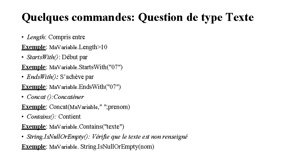Quelques commandes: Question de type Texte • Length: Compris entre Exemple: Ma. Variable. Length>10
