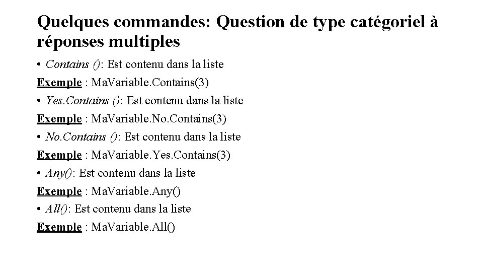 Quelques commandes: Question de type catégoriel à réponses multiples • Contains (): Est contenu