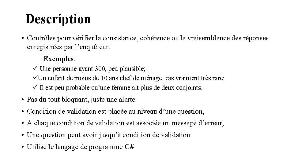 Description • Contrôles pour vérifier la consistance, cohérence ou la vraisemblance des réponses enregistrées