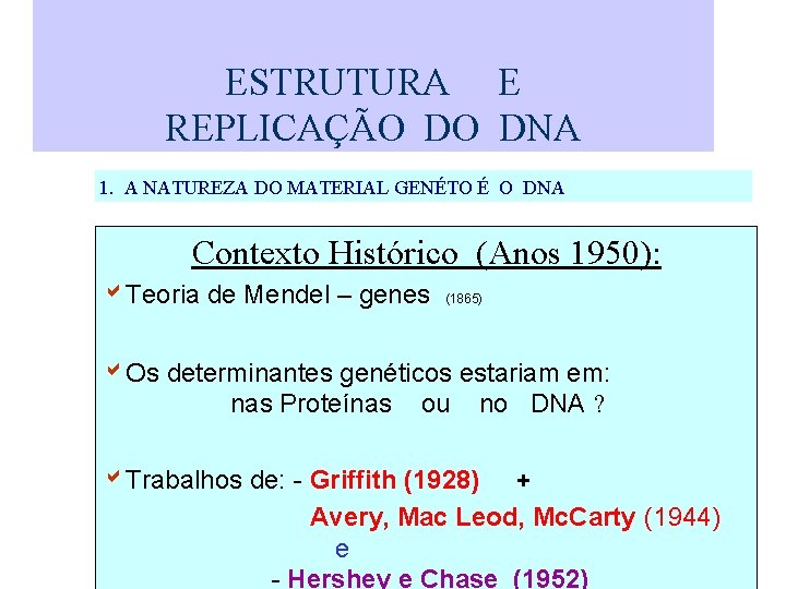 ESTRUTURA E REPLICAÇÃO DO DNA 1. A NATUREZA DO MATERIAL GENÉTO É O DNA