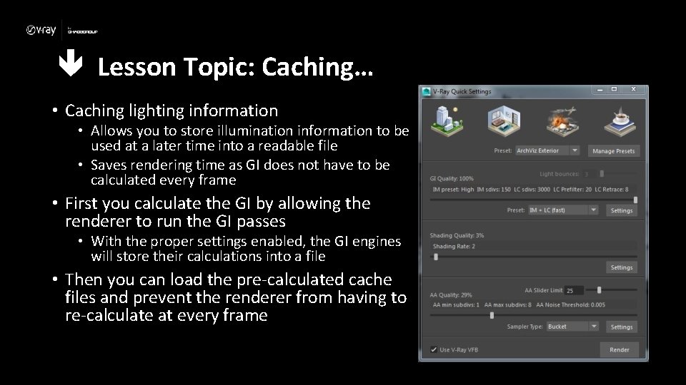  Lesson Topic: Caching… • Caching lighting information • Allows you to store illumination