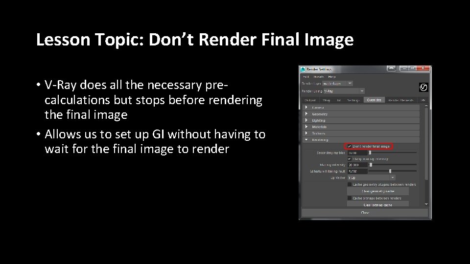 Lesson Topic: Don’t Render Final Image • V-Ray does all the necessary precalculations but