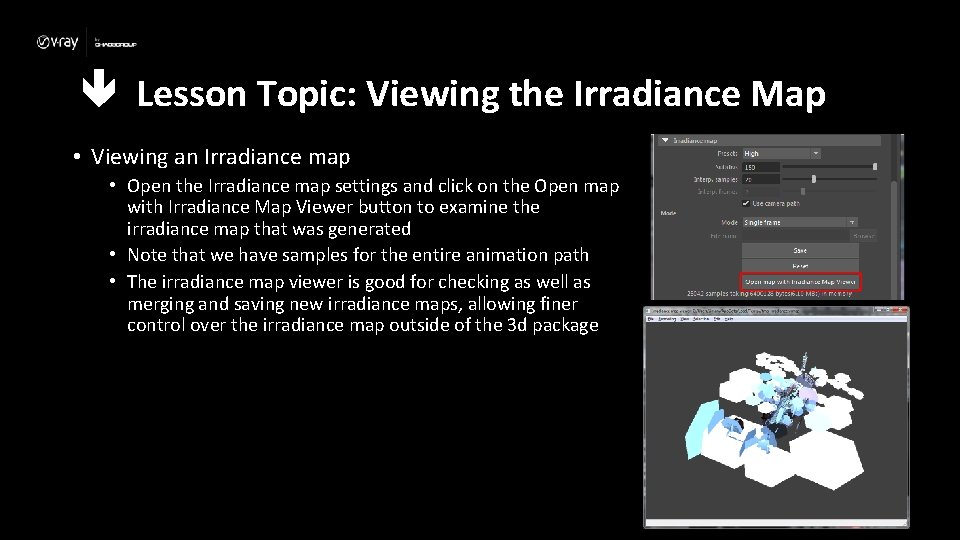  Lesson Topic: Viewing the Irradiance Map • Viewing an Irradiance map • Open