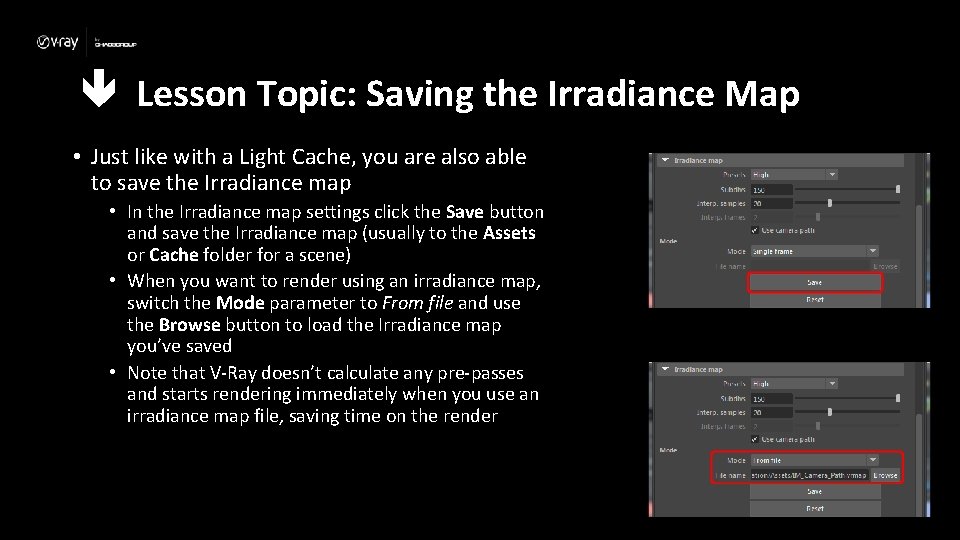  Lesson Topic: Saving the Irradiance Map • Just like with a Light Cache,