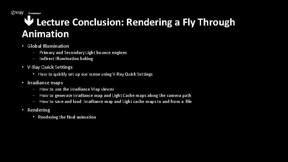 Lecture Conclusion: Rendering a Fly Through Animation • Global Illumination – Primary and