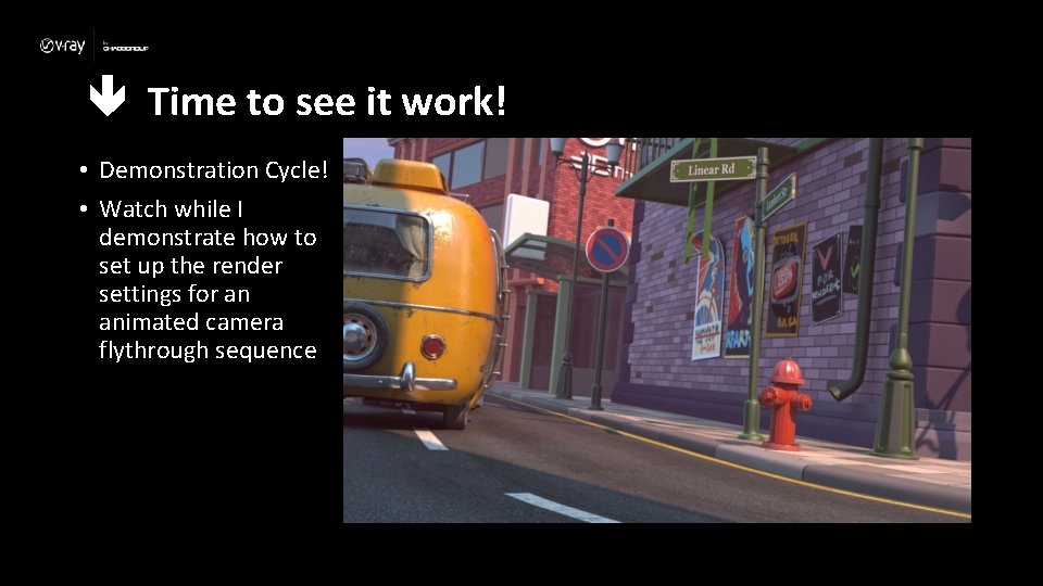  Time to see it work! • Demonstration Cycle! • Watch while I demonstrate