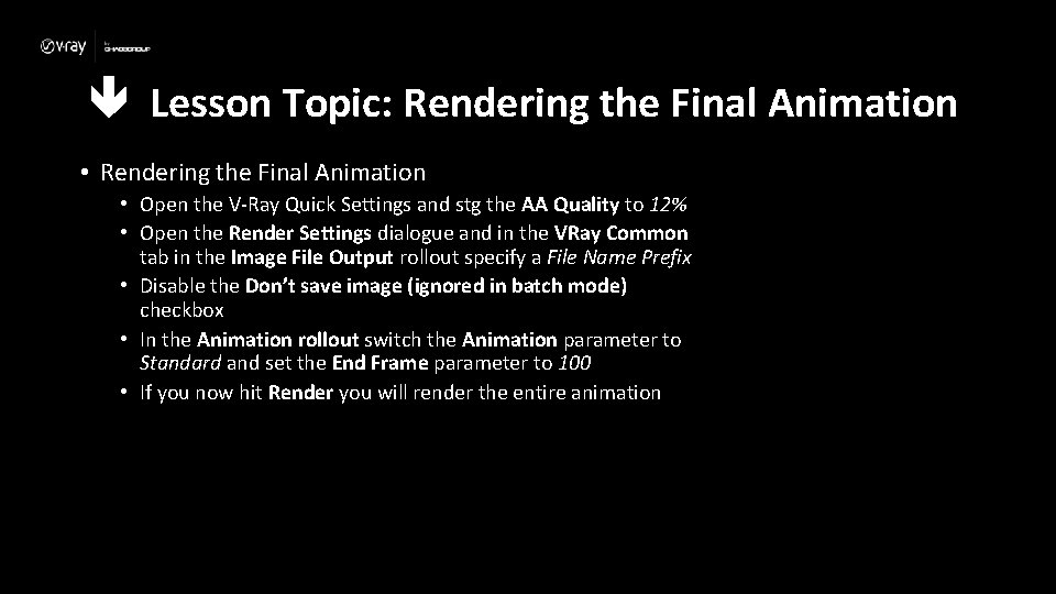  Lesson Topic: Rendering the Final Animation • Open the V-Ray Quick Settings and