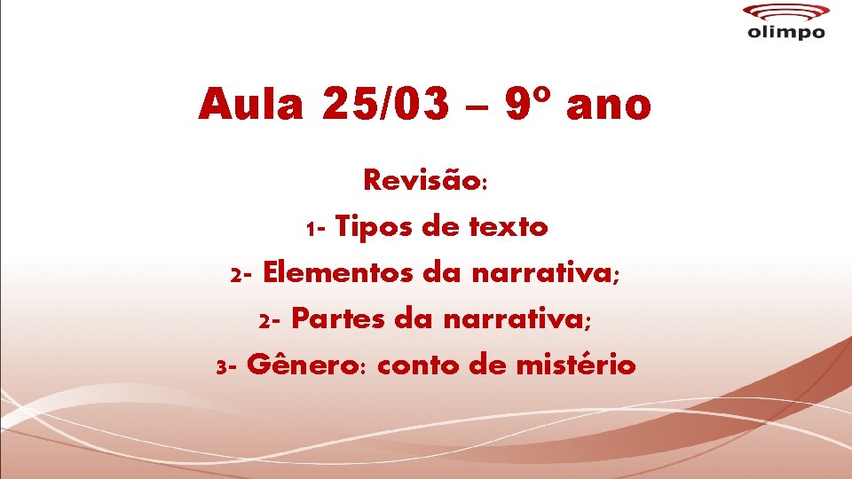 Aula 25/03 – 9º ano Revisão: 1 - Tipos de texto 2 - Elementos Aula 25/03 – 9º ano Revisão: 1 - Tipos de texto 2 - Elementos