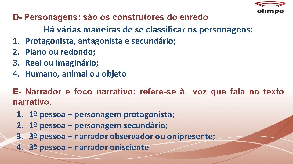 D- Personagens: são os construtores do enredo 1. 2. 3. 4. Há várias maneiras D- Personagens: são os construtores do enredo 1. 2. 3. 4. Há várias maneiras