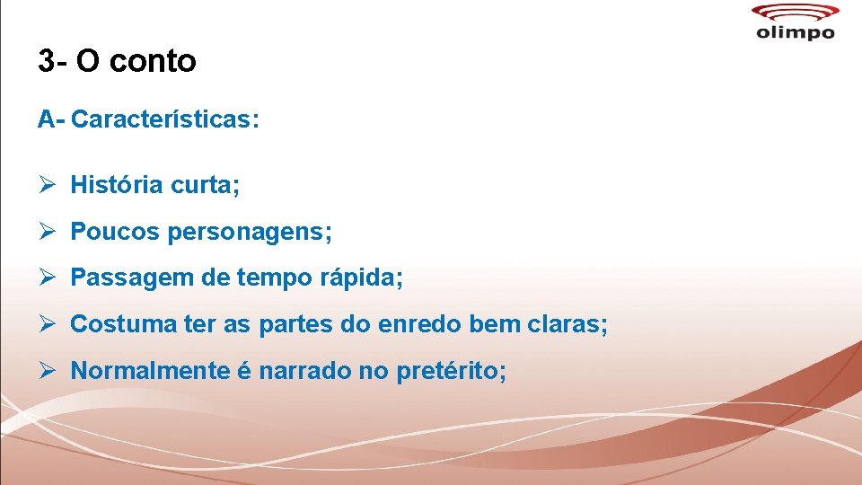 3 - O conto A- Características: Ø História curta; Ø Poucos personagens; Ø Passagem 3 - O conto A- Características: Ø História curta; Ø Poucos personagens; Ø Passagem
