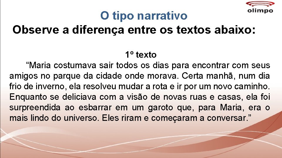 O tipo narrativo Observe a diferença entre os textos abaixo: 1º texto “Maria costumava O tipo narrativo Observe a diferença entre os textos abaixo: 1º texto “Maria costumava