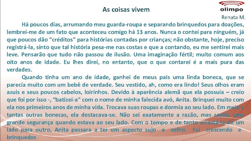 As coisas vivem Renata M. Há poucos dias, arrumando meu guarda-roupa e separando brinquedos As coisas vivem Renata M. Há poucos dias, arrumando meu guarda-roupa e separando brinquedos
