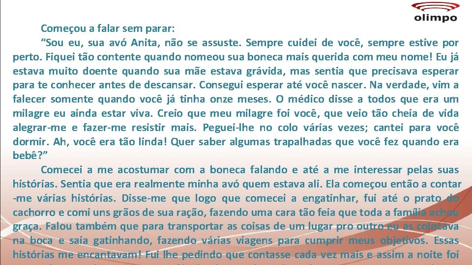 Começou a falar sem parar: “Sou eu, sua avó Anita, não se assuste. Sempre Começou a falar sem parar: “Sou eu, sua avó Anita, não se assuste. Sempre