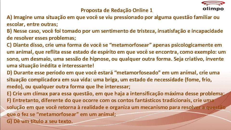 Proposta de Redação Online 1 A) Imagine uma situação em que você se viu Proposta de Redação Online 1 A) Imagine uma situação em que você se viu