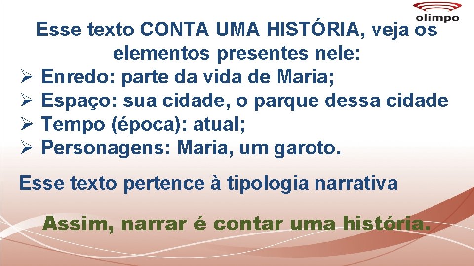 Esse texto CONTA UMA HISTÓRIA, veja os elementos presentes nele: Ø Enredo: parte da Esse texto CONTA UMA HISTÓRIA, veja os elementos presentes nele: Ø Enredo: parte da