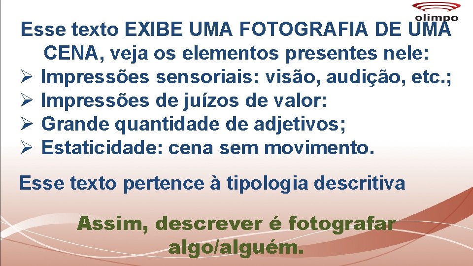 Esse texto EXIBE UMA FOTOGRAFIA DE UMA CENA, veja os elementos presentes nele: Ø Esse texto EXIBE UMA FOTOGRAFIA DE UMA CENA, veja os elementos presentes nele: Ø