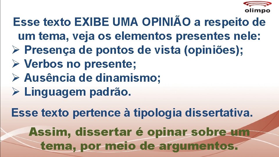 Esse texto EXIBE UMA OPINIÃO a respeito de um tema, veja os elementos presentes Esse texto EXIBE UMA OPINIÃO a respeito de um tema, veja os elementos presentes