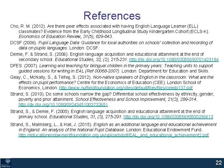 References Cho, R. M. (2012). Are there peer effects associated with having English Language References Cho, R. M. (2012). Are there peer effects associated with having English Language