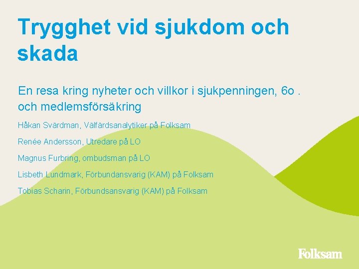 Trygghet vid sjukdom och skada En resa kring nyheter och villkor i sjukpenningen, 6