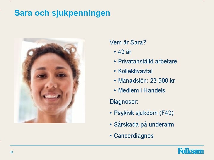 Sara och sjukpenningen Vem är Sara? • 43 år • Privatanställd arbetare • Kollektivavtal