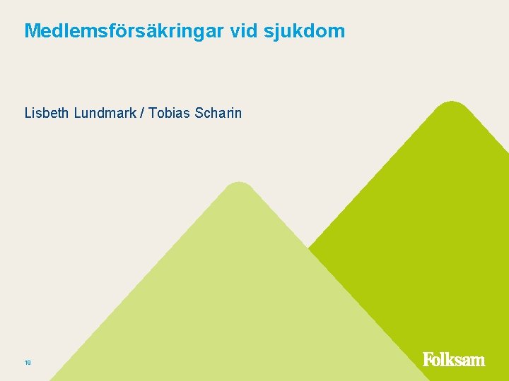 Medlemsförsäkringar vid sjukdom Lisbeth Lundmark / Tobias Scharin 19 