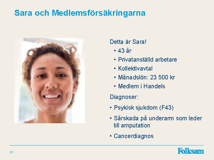 Sara och Medlemsförsäkringarna Detta är Sara! • 43 år • • Privatanställd arbetare Kollektivavtal