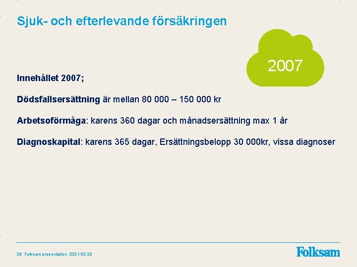 Sjuk- och efterlevande försäkringen Innehållet 2007; 2007 Dödsfallsersättning är mellan 80 000 – 150