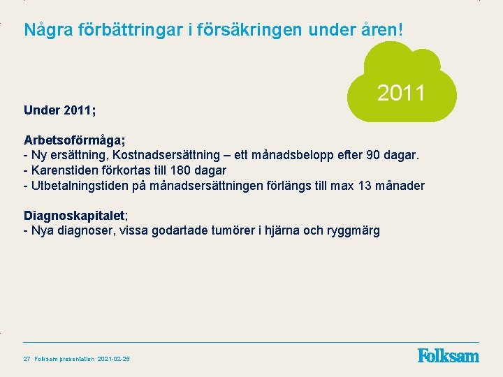 Några förbättringar i försäkringen under åren! Under 2011; 2011 Arbetsoförmåga; - Ny ersättning, Kostnadsersättning