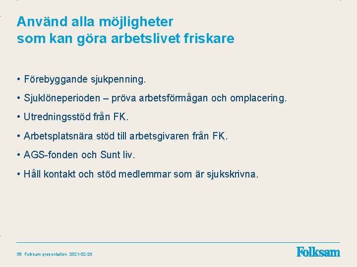 Använd alla möjligheter som kan göra arbetslivet friskare • Förebyggande sjukpenning. • Sjuklöneperioden –
