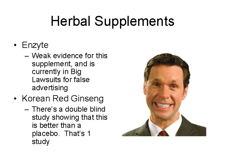 Herbal Supplements • Enzyte – Weak evidence for this supplement, and is currently in