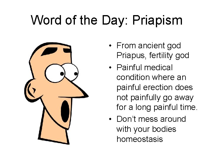 Word of the Day: Priapism • From ancient god Priapus, fertility god • Painful