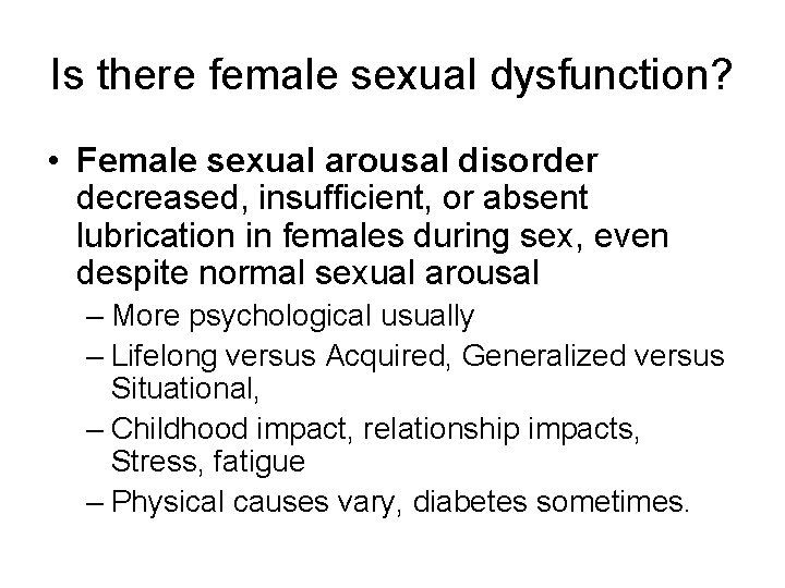 Is there female sexual dysfunction? • Female sexual arousal disorder decreased, insufficient, or absent