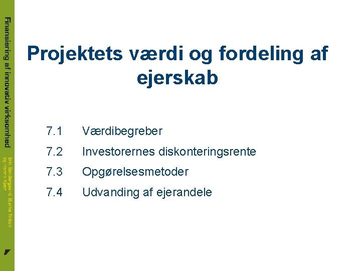 Projektets værdi og fordeling af ejerskab 7. 1 Værdibegreber 7. 2 Investorernes diskonteringsrente 7.