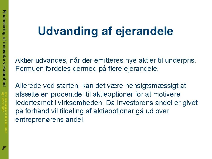 Udvanding af ejerandele Aktier udvandes, når der emitteres nye aktier til underpris. Formuen fordeles