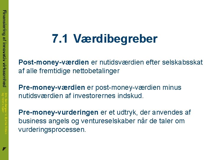 7. 1 Værdibegreber Post-money-værdien er nutidsværdien efter selskabsskat af alle fremtidige nettobetalinger Pre-money-værdien er