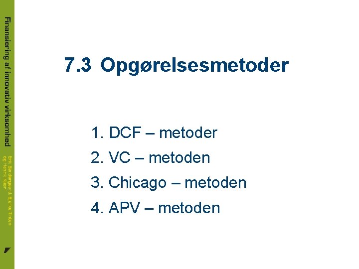 7. 3 Opgørelsesmetoder 1. DCF – metoder 2. VC – metoden 3. Chicago –