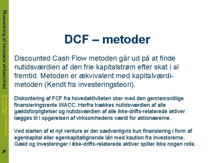 DCF – metoder Discounted Cash Flow metoden går ud på at finde nutidsværdien af