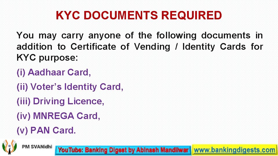 KYC DOCUMENTS REQUIRED You may carry anyone of the following documents in addition to