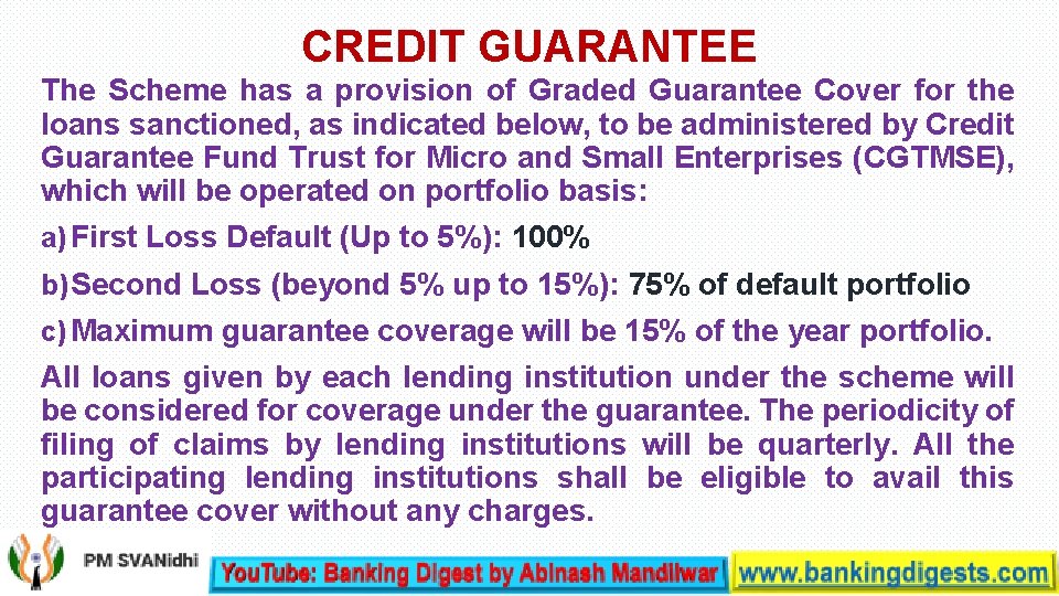 CREDIT GUARANTEE The Scheme has a provision of Graded Guarantee Cover for the loans