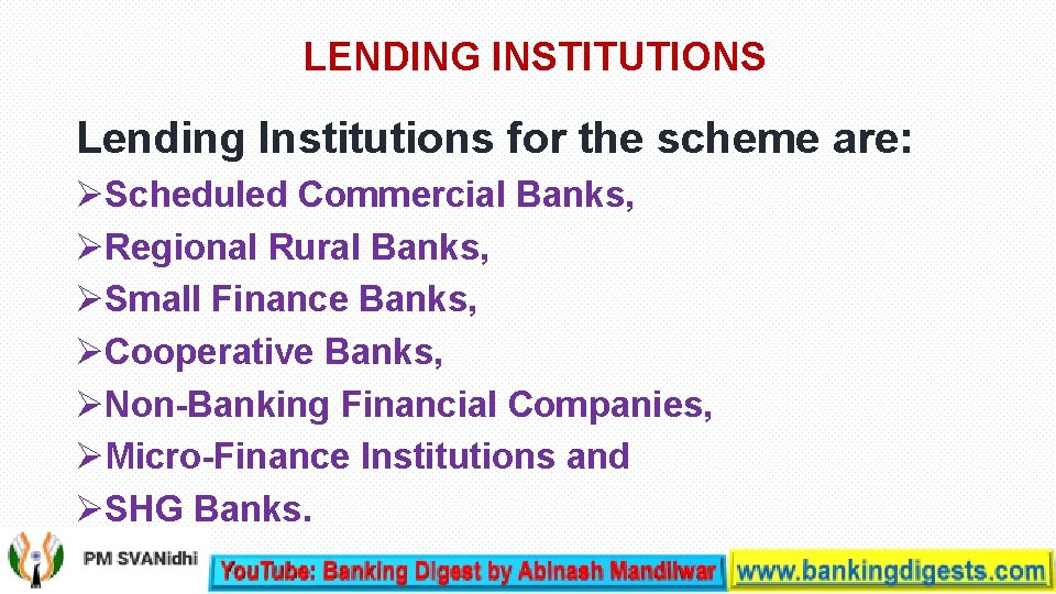 LENDING INSTITUTIONS Lending Institutions for the scheme are: Scheduled Commercial Banks, Regional Rural Banks,