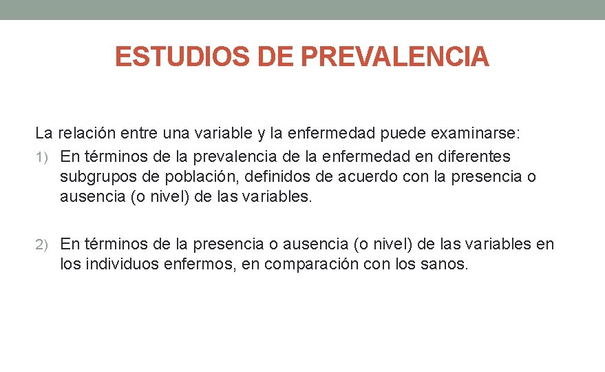 ESTUDIOS DE PREVALENCIA La relación entre una variable y la enfermedad puede examinarse: 1)